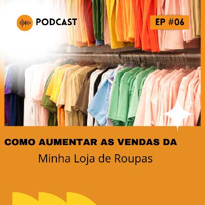 Como Aumentar as Vendas da Minha Loja de Roupas (física) - PodCast EmpreEntendendo