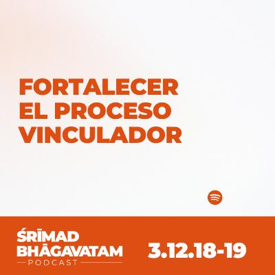 Fortalecer el proceso vinculador - Ś.B.3.12.18-19 Fortalecer el proceso vinculador - Ś.B.3.12.18-19