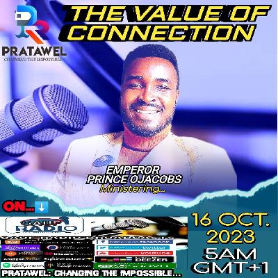 THE VALUE OF CONNECTION || EMPEROR PRINCE OJACOBS || PRATAWEL 5AM GMT+1