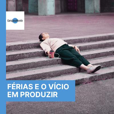 Como tirar férias se estamos viciados em produzir? E123