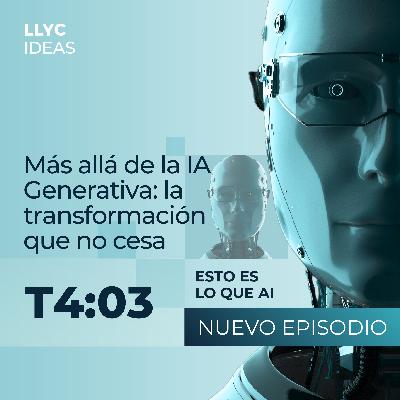 Más allá de la IA Generativa: la transformación que no cesa