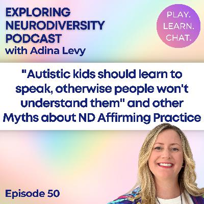 "Autistic kids should learn to speak, otherwise people won't understand them" and other Myths about ND Affirming Practice