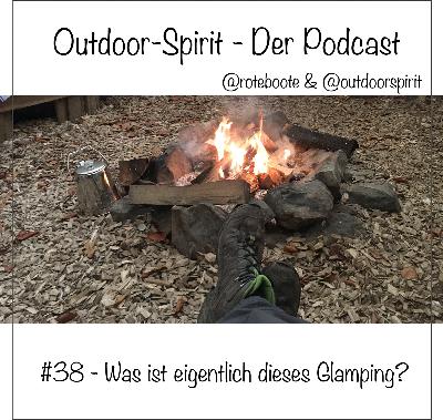 Outdoor-Spirit Podcast #38 – Was ist eigentlich dieses Glamping? Outdoor-Spirit Podcast #38 – Was ist eigentlich dieses Glamping?