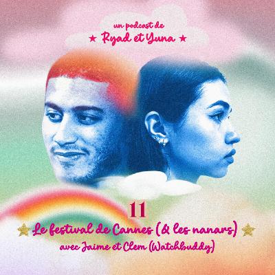 S1E11 - Le Festival de Cannes et les Nanars avec LeJaime et Clem (Watchbuddy)