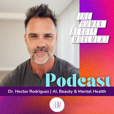 AI, Beauty & Mental Health with Dr. Hector Rodriguez