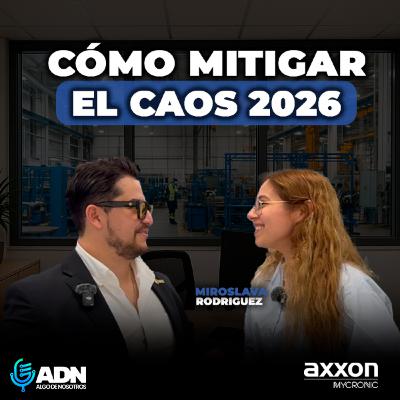 Supply Chain en Alta Tecnología: Así opera Axxon Mycronic en México | Miroslava Rodriguez