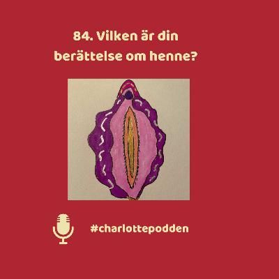 84. Vilken är din berättelse om "henne"? 84. Vilken är din berättelse om "henne"?