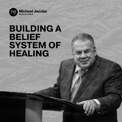 Building a Belief System of Healing | Dr. Michael Jacobs Building a Belief System of Healing | Dr. Michael Jacobs