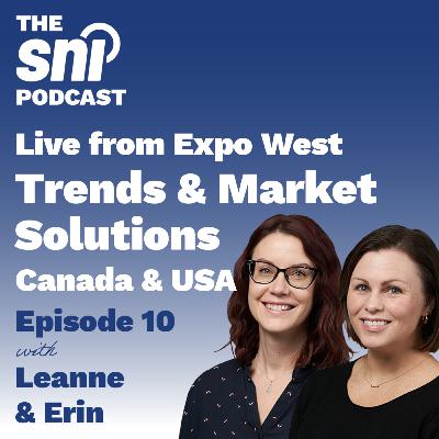 Episode 10 - Live from Expo West: Trends & Market Solutions with Leanne & Erin Episode 10 - Live from Expo West: Trends & Market Solutions with Leanne & Erin
