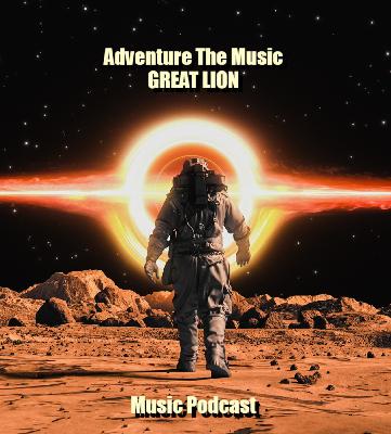 Great Lion - Adventure The Music [Podcast Mix 005]