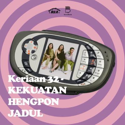 Keriaan 32 - "KEKUATAN HENGPON JADUL CEKREK CEKREK"