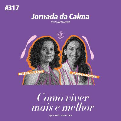 Como viver mais e melhor, com Flavia Machioni
