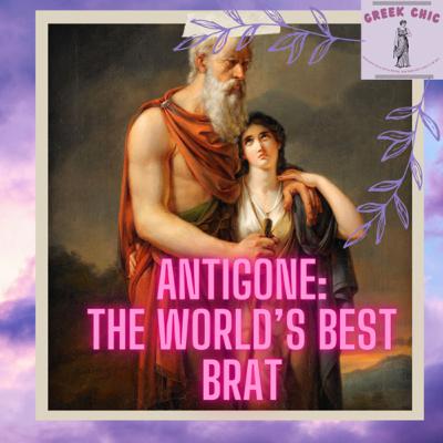 Antigone: The World’s Best Brat