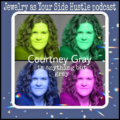 Courtney Is Anything But Gray: Turning Jewelry Passion into Business Success ~ Jewelry as Your Side Hustle with Sugar Gay Isber