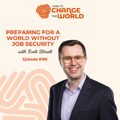 Ep. 185 - Preparing for a world without job security with entrepreneur Scott Stirrett Ep. 185 - Preparing for a world without job security with entrepreneur Scott Stirrett