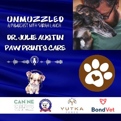Unmuzzled: A Pawdcast with Dr. Julie Austin of Pawprints Care Unmuzzled: A Pawdcast with Dr. Julie Austin of Pawprints Care