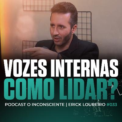 Como lidar com diálogo interno | PODCAST O INCONSCIENTE #033