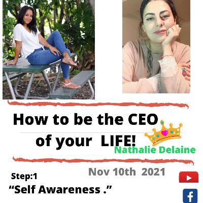 With Nathalie Delaine ~Be the CEO of your life( step 1). Self Awareness! With Nathalie Delaine ~Be the CEO of your life( step 1). Self Awareness!