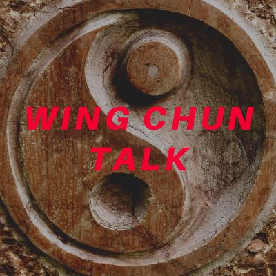 Wing Chun Talk Episode #5