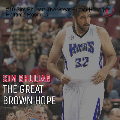 #10 Sim Bhullar: The Great Brown Hope | Halftime Roomies