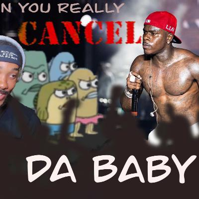 CAN YOU REALLY CANCEL DABABY? CAN YOU REALLY CANCEL DABABY?
