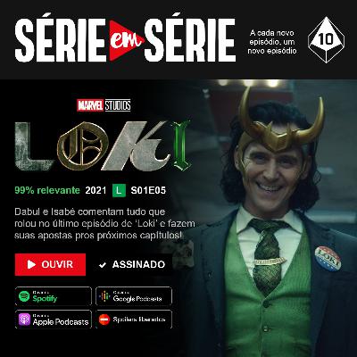 Série em Série | Loki: S01E05