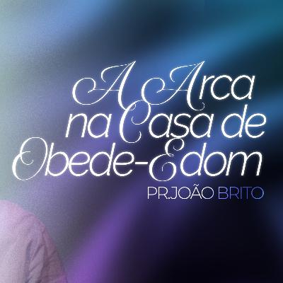 #420 | A Arca na Casa de Obede-Edom #1 | Pr. João Brito | 30/11/25 #420 | A Arca na Casa de Obede-Edom #1 | Pr. João Brito | 30/11/25