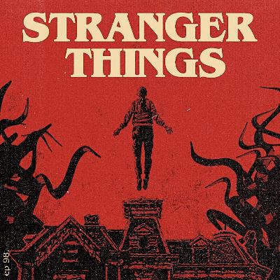 ep. 98 | Stranger Things: All Seasons (2016-2025) ep. 98 | Stranger Things: All Seasons (2016-2025)