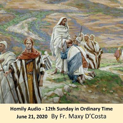 June 21, 2020 - (Homily Audio) 12th Sunday in Ordinary Time - Fr. Maxy D'Costa June 21, 2020 - (Homily Audio) 12th Sunday in Ordinary Time - Fr. Maxy D'Costa