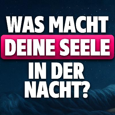 Die geheime nächtliche Arbeit bewusster Menschen | Teil 1