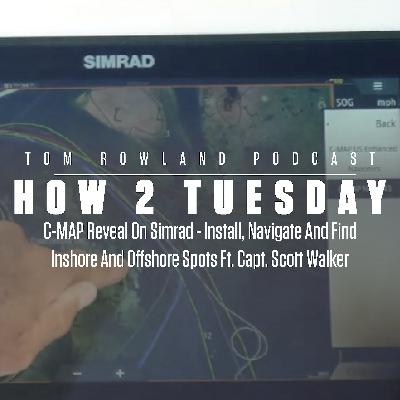 Tom Rowland Podcast: CMAP Reveal On Simrad - Install, Navigate And Find Inshore And Offshore Spots - HOW 2 TUESDAY #95 Tom Rowland Podcast: CMAP Reveal On Simrad - Install, Navigate And Find Inshore And Offshore Spots - HOW 2 TUESDAY #95