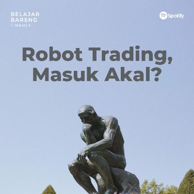 Menalar Robot Trading, Masuk Akalkah?