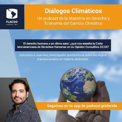 Ep #13: El derecho humano a un clima sano: ¿qué nos enseña la Corte Interamericana de Derechos Humanos en su Opinión Consultiva 32/25?
