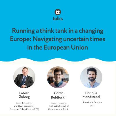 Running a think tank in a changing Europe: Navigating uncertain times in the European Union
