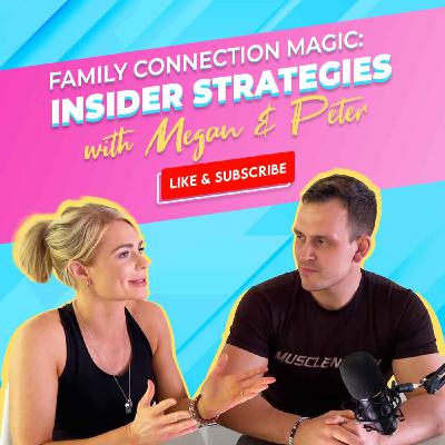 EP #0021 Family Connection Magic: Insider Strategies with Megan & Peter Brown