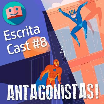 #008 - Como Criar ANTAGONISTAS sensacionais! - Carlos Rocha e Newton Nitro - ESCRITACAST 8 #dicasdeescrita