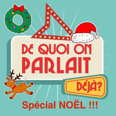 De Quoi On Parlait Déjà ? Spécial NOËL De Quoi On Parlait Déjà ? Spécial NOËL