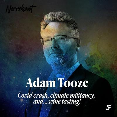 #6 Covid crash, climate militancy, and... wine tasting! with Adam Tooze #6 Covid crash, climate militancy, and... wine tasting! with Adam Tooze