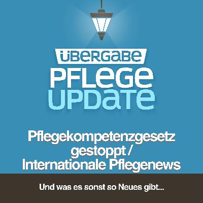 PU109 - Pflegekompetenzgesetz gestoppt / Internationale Pflegenews