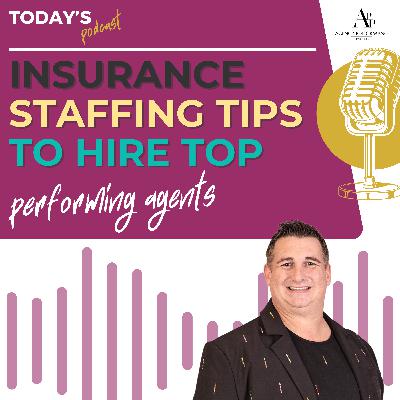 Insurance Staffing Tips to Hire Top-Performing Agents