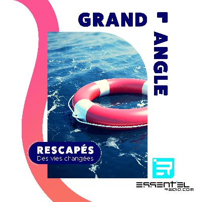RESCAPÉS, des vies changées !