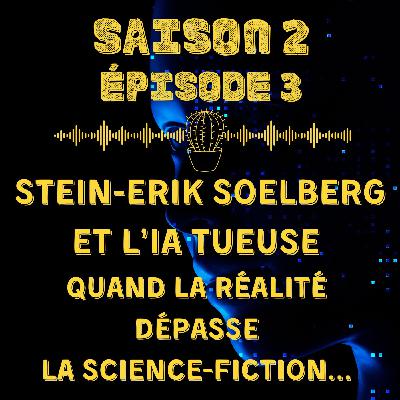 Stein-Erik Soelberg et l'IA tueuse : quand la réalité dépasse la science-fiction...