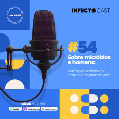 #54 - Sobre micróbios e homens: Não faça da bactéria uma arma, a vítima pode ser você.