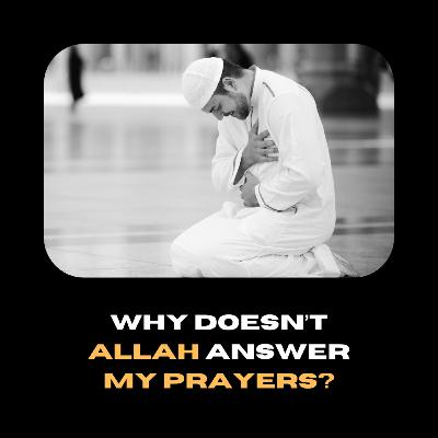 Why Doesn’t Allah Answer My Du‘a?