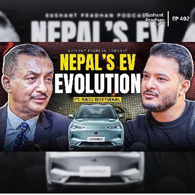 Ep: 492 | Raju Bhetwaal on Nepal’s EV Revolution & the Future of Electric Mobility | Sushant Pradhan Ep: 492 | Raju Bhetwaal on Nepal’s EV Revolution & the Future of Electric Mobility | Sushant Pradhan