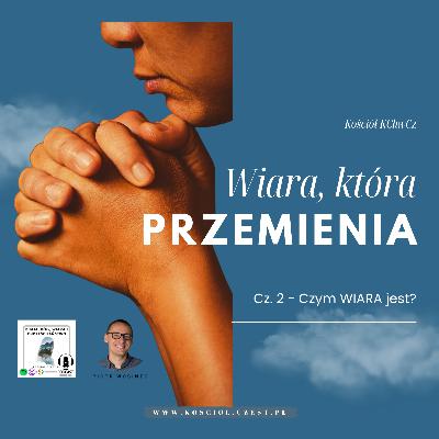Wiara, która przemienia cz.2 - Czym jest praktyczna wiara?