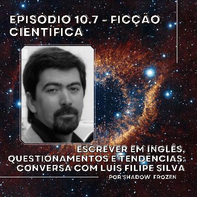 10.7 - Ficção Científica: escrever em inglês, tendências- Conversa com Luís Filipe Silva