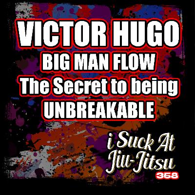 #358 Victor Hugo: Big Man Flow | The Secret to Being Unbreakable #358 Victor Hugo: Big Man Flow | The Secret to Being Unbreakable
