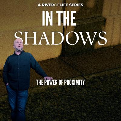 In The Shadows | The Power of Proximity