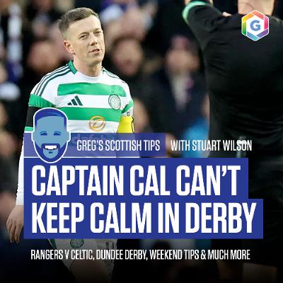 Greg's Scottish Tips - feat. Rangers v Celtic, Dundee Derby, Weekend TIps plus much more (Ep 444)